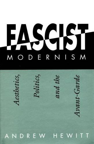 Fascist Modernism – Aesthetics, Politics, and the Avant–Garde Hewitt Hardback