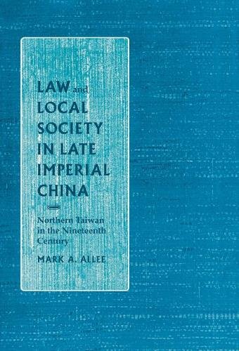 Law and Local Society in Late Imperial China – Northern Taiwan in the Nineteent…