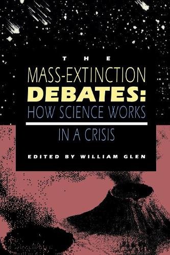 The Mass–Extinction Debates – How Science Works in a Crisis Glen Paperback