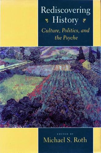 Rediscovering History – Culture, Politics, and the Psyche Roth Hardback