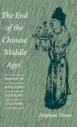 The End of the Chinese ""Middle Ages"" – Essays in Mid–Tang Literary Culture Owen