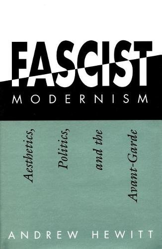 Fascist Modernism – Aesthetics, Politics, and the Avant–Garde Hewitt Paperback