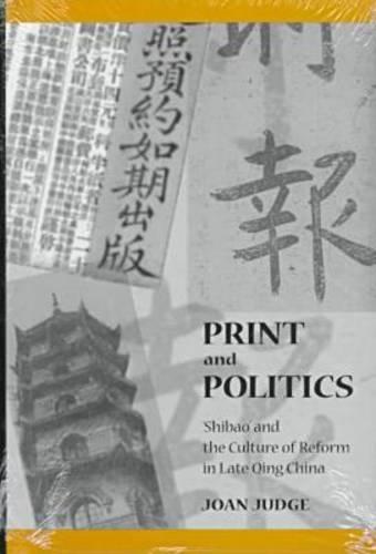 Print and Politics – ′Shibao′ and the Culture of Reform in Late Qing China Judge