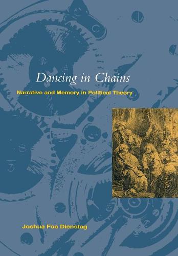 Dancing in Chains – Narrative and Memory in Political Theory Dienstag Hardback