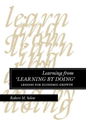 Learning from ′Learning by Doing′ – Lessons for Economic Growth Solow Hardback