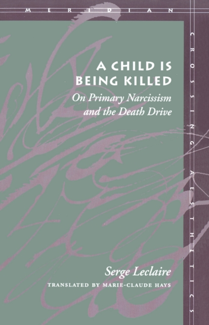 A Child Is Being Killed – On Primary Narcissism and the Death Drive Leclaire