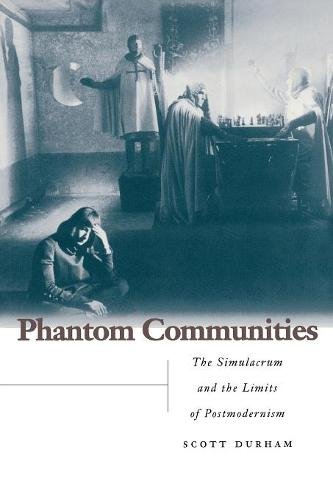 Phantom Communities – The Simulacrum and the Limits of Postmodernism Durham
