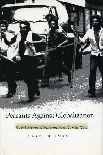 Peasants Against Globalization – Rural Social Movements in Costa Rica Edelman