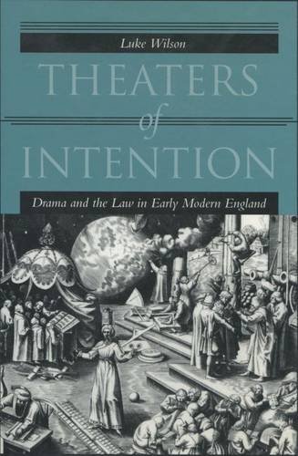 Theaters of Intention – Drama and the Law in Early Modern England Wilson