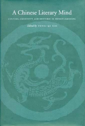 A Chinese Literary Mind – Culture, Creativity, and Rhetoric in Wenxin diaolong