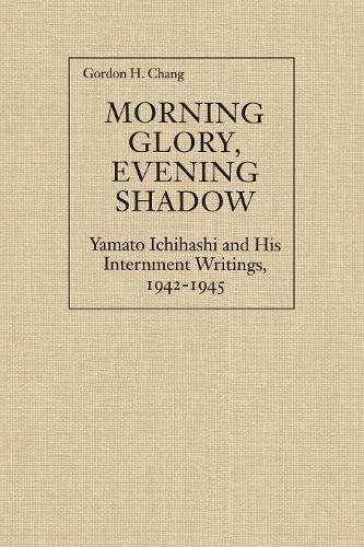 Morning Glory, Evening Shadow – Yamato Ichihashi and His Internment Writings, 1…