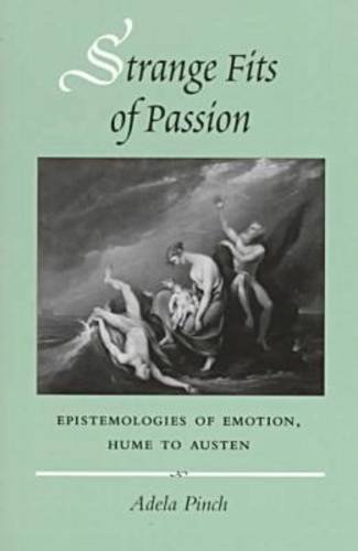 Strange Fits of Passion – Epistemologies of Emotion, Hume to Austen Pinch