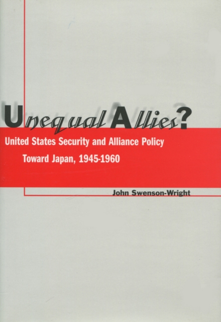 Unequal Allies? – United States Security and Alliance Policy Toward Japan, 1945…