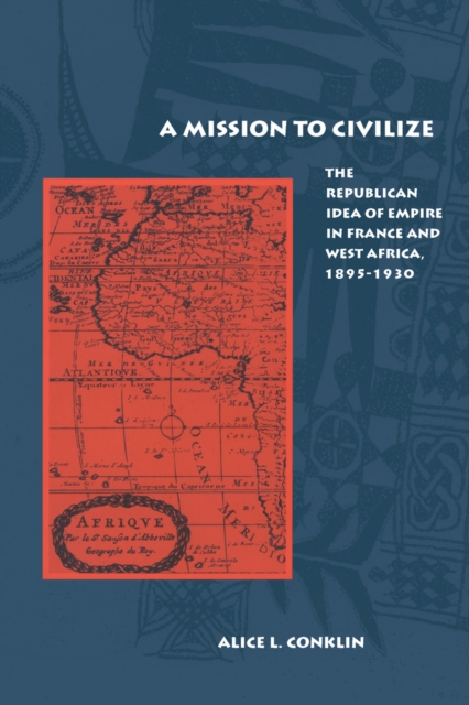 A Mission to Civilize – The Republican Idea of Empire in France and West Africa…