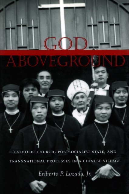 God Aboveground – Catholic Church, Postsocialist State, and Transnational Proce…
