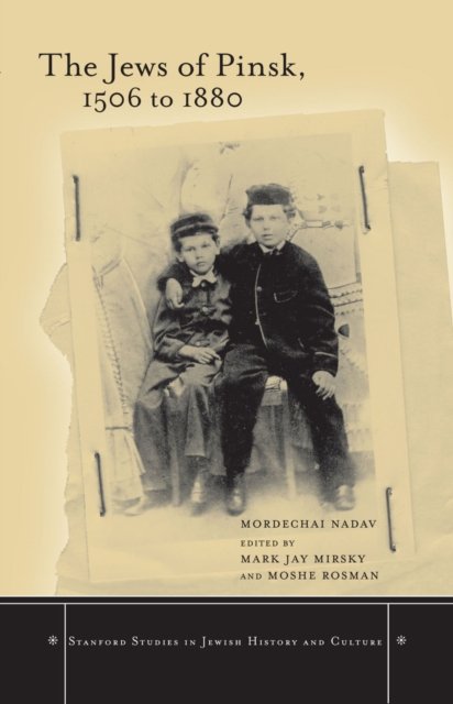 The Jews of Pinsk, 1506 to 1880 Nadav Mirsky Rosman Hardback 9780804741590