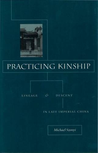 Practicing Kinship – Lineage and Descent in Late Imperial China Szonyi Hardback
