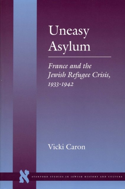 Uneasy Asylum – France and the Jewish Refugee Crisis, 1933–1942 Caron Paperback