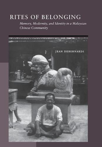 Rites of Belonging – Memory, Modernity, and Identity in a Malaysian Chinese Com…