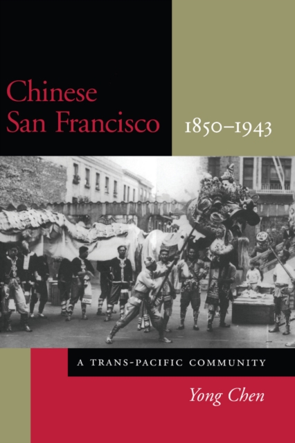 Chinese San Francisco, 1850–1943 – A Trans–Pacific Community Chen Paperback