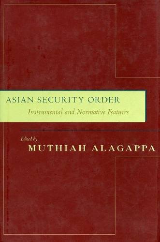 Asian Security Order – Instrumental and Normative Features Alagappa Paperback
