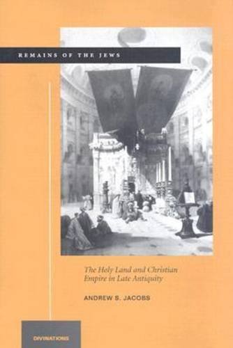 Remains of the Jews – The Holy Land and Christian Empire in Late Antiquity