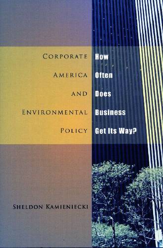 Corporate America and Environmental Policy – How Often Does Business Get Its Wa…