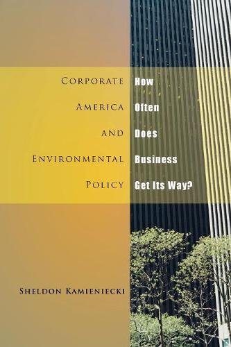 Corporate America and Environmental Policy – How Often Does Business Get Its Wa…