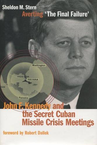 Averting ""The Final Failure"" – John F. Kennedy and the Secret Cuban Missile Cri…