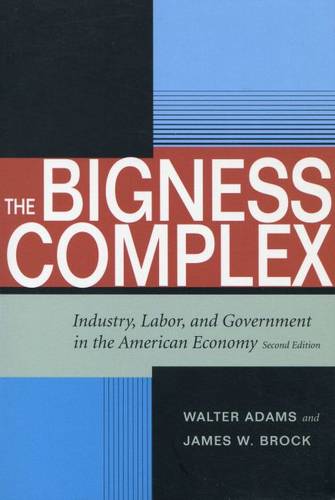 The Bigness Complex – Industry, Labor, and Government in the American Economy, …