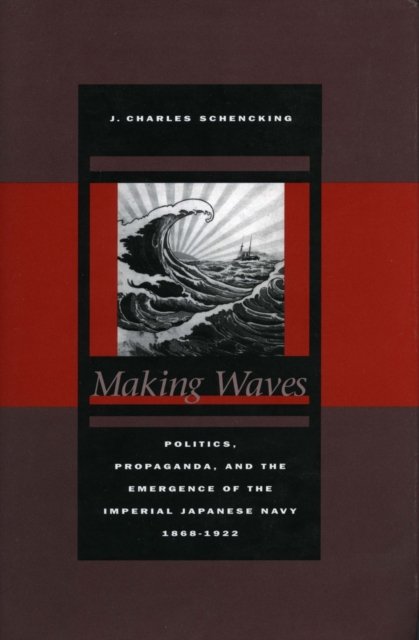 Making Waves – Politics, Propaganda, and the Emergence of the Imperial Japanese…