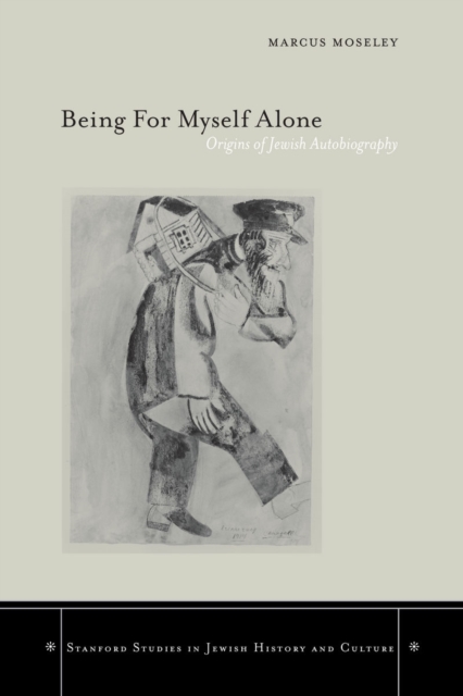 Being For Myself Alone – Origins of Jewish Autobiography Moseley Hardback