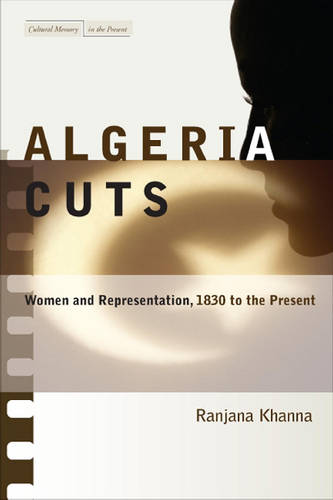 Algeria Cuts – Women and Representation, 1830 to the Present Khanna Hardback