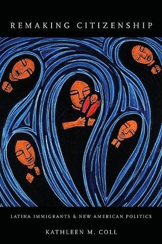 Remaking Citizenship – Latina Immigrants and New American Politics Coll
