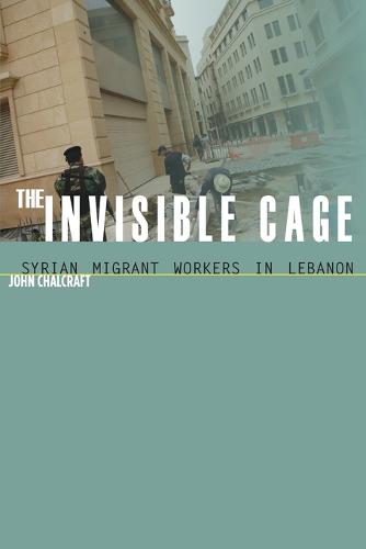 The Invisible Cage – Syrian Migrant Workers in Lebanon Chalcraft Paperback