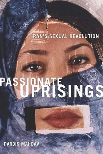 Passionate Uprisings – Iran`s Sexual Revolution Mahdavi Paperback 9780804758574