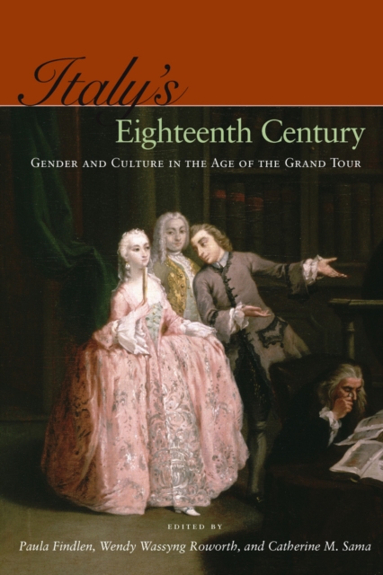 Italy′s Eighteenth Century – Gender and Culture in  the Age of the Grand Tour