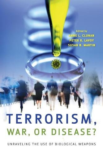 Terrorism, War, or Disease? – Unraveling the Use of Biological Weapons Clunan
