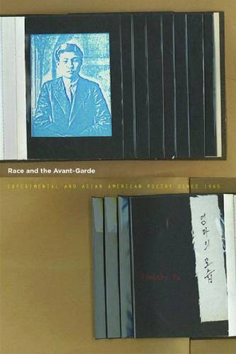 Race and the Avant–Garde – Experimental and Asian American Poetry Since 1965 Yu