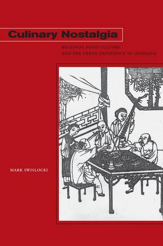Culinary Nostalgia – Regional Food Culture and the Urban Experience in Shanghai