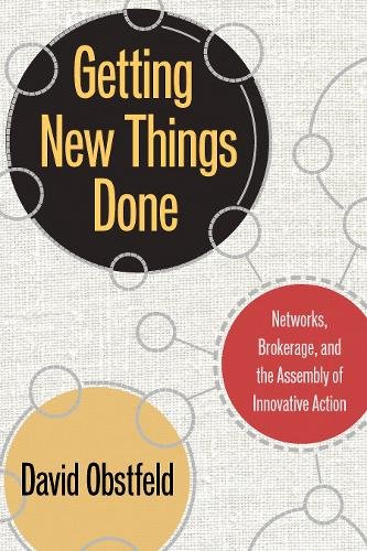 Getting New Things Done – Networks, Brokerage, and the Assembly of Innovative A…