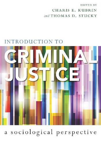 Introduction to Criminal Justice – A Sociological Perspective Kubrin Stucky