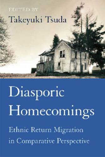 Diasporic Homecomings – Ethnic Return Migration in Comparative Perspective Tsuda