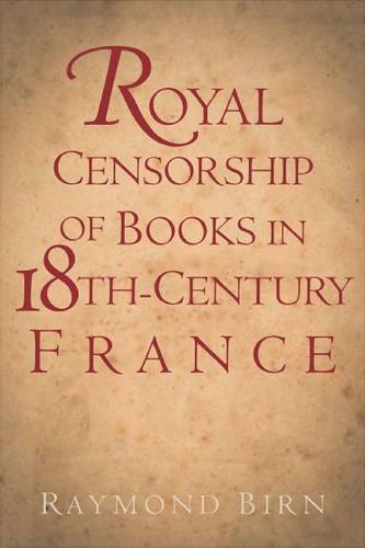 Royal Censorship of Books in Eighteenth–Century France Birn Hardback