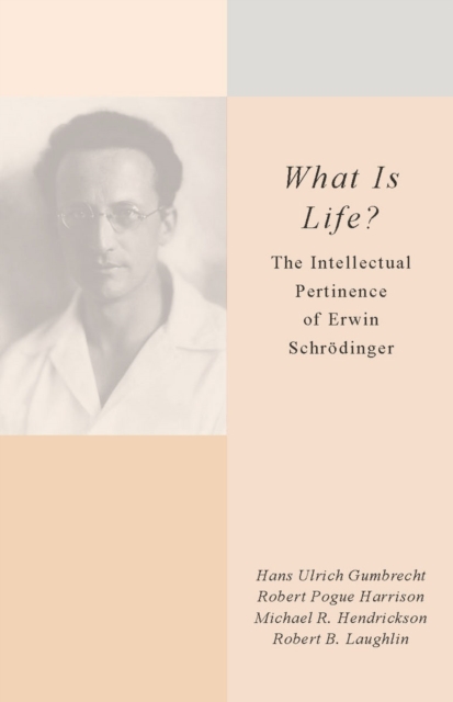 What Is Life? – The Intellectual Pertinence of Erwin Schrödinger Gumbrecht