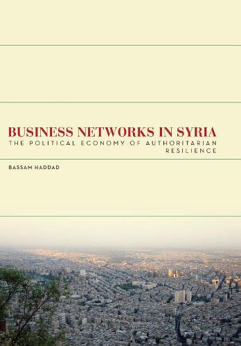 Business Networks in Syria – The Political Economy of Authoritarian Resilience