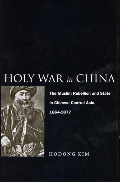 Holy War in China – The Muslim Rebellion and State in Chinese Central Asia, 186…