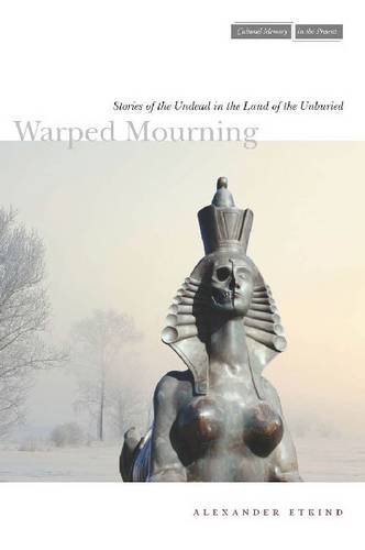 Warped Mourning – Stories of the Undead in the Land of the Unburied Etkind