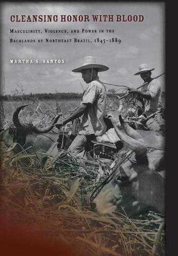Cleansing Honor with Blood – Masculinity, Violence, and Power in the Backlands …