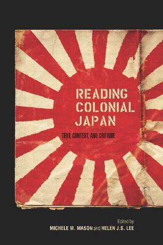 Reading Colonial Japan – Text, Context, and Critique Mason Lee Paperback